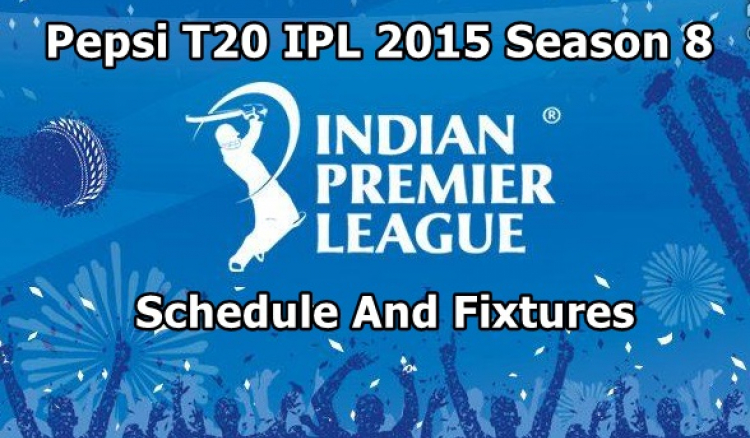 PEPSI IPL 8, 2015 Match Schedule and Fixtures with Time table