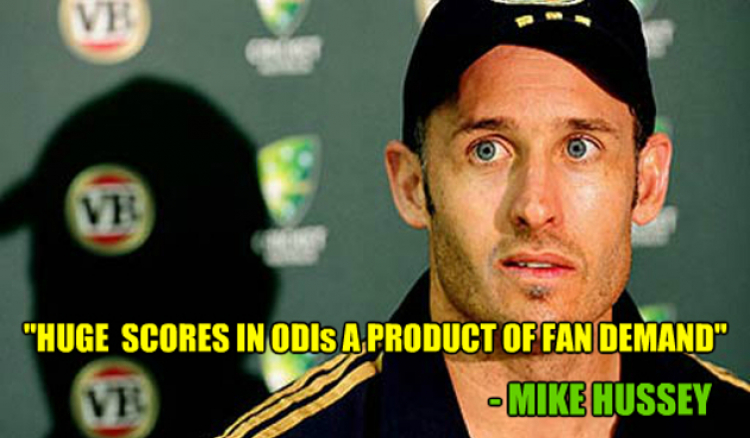 Huge scores in ODIs a product of fan demand: Hussey