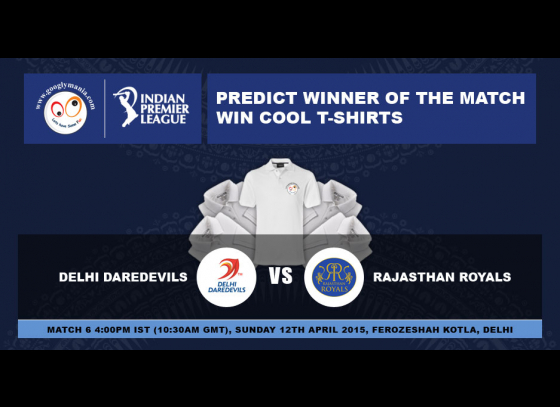 Predict Winner of The IPL 2015 6th match - Delhi Daredevils v Rajasthan Royals