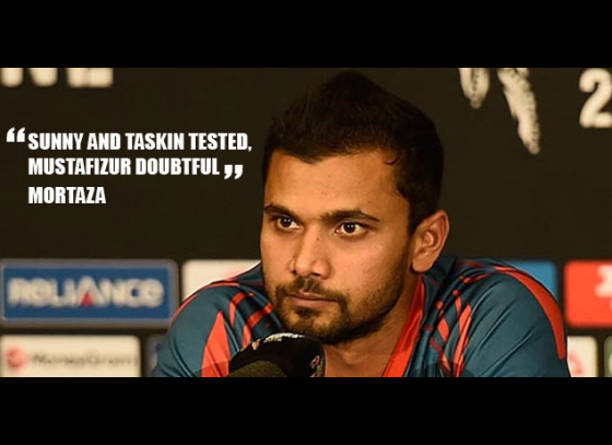 Sunny and Taskin tested, Mustafizur doubtful: Mortaza